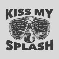 tipografía de eslogan vintage kiss my splash para diseño de camiseta vector