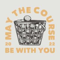 vintage slogan typography may the course be with you for t shirt design vector