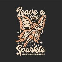 t shirt design leave a little sparkle with flying butterfly pixie and gray background vintage illustration vector
