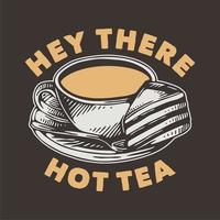 vintage slogan typography hey there hot tea for t shirt design vector