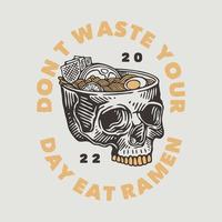 vintage slogan typography dont waste your day eat ramen for t shirt design vector