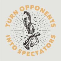 vintage slogan typography turn opponents into spectators for t shirt design vector