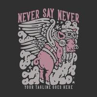 t shirt design never say never with flying winged pig with gray background vintage illustration vector