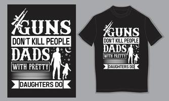 Guns don't kill people dads with pretty daughter do vector