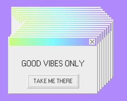 Good vibes only old pc alert ui failure design. System bug in windows os with many notifications. Popup critical text message with positive button vector