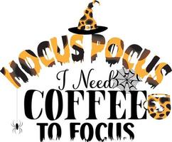 Hocus Pocus, I Need Coffee To Focus vector