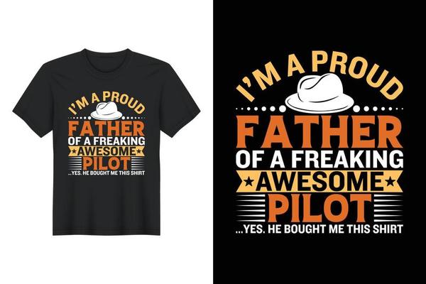 I'm A Proud Father Of A Freaking Awesome Pilot ...Yes. He Bought Me This Shirt, T Shirt Design, Father's Day T-Shirt Design