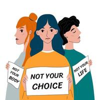 protesta de la mujer a favor de la elección. tres mujeres protestan con pancartas no tu cuerpo, no tu elección, no tu vida. Activistas que apoyan el derecho al aborto. Ilustración vectorial sobre fondo blanco. vector