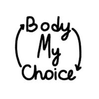 Protest slogan My Body My Choice. Words for supporting abortion rights at protest. Vector illustration.