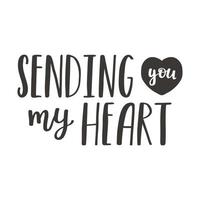 The handwritten phrase Sending you my heart. Hand lettering. Words on the theme of Valentine's Day. Black and white vector silhouette isolated on a white background.