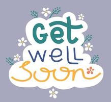 Get well soon. Handwritten text surrounded by floral elements. Well wish decorative colorful poster with text inscription on dark background. Get better card with hand drawn lettering. vector