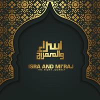 Isra and Mi'raj written in Arabic calligraphy with Islamic decoration. Can be used for Greeting Cards and other users events. vector illustration