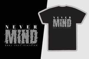 Never mind typography slogan for print t shirt design vector