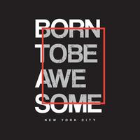 Born to be awesome typography slogan for print t shirt design vector