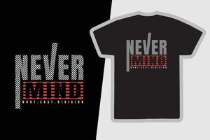 Never mind typography slogan for print t shirt design vector