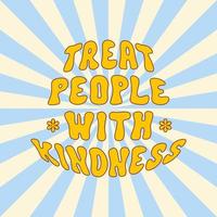 Treat people with kindness slogan in style 70s, 80s. Vector design for t-shirts, cards, posters. Positive motivational quote. Sunbeam square background. Blue and yellow colors