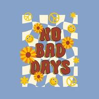 No Bad Days lettering retro groovy illustration with hippie elements in style 60s, 70s. Trendy vector print for posters, cards, t-shirt.