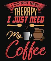 I do not need therapy i just need my coffee t-shirt design for coffee vector