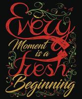 every moment is a fresh beginning t-shirt design for beginning vector