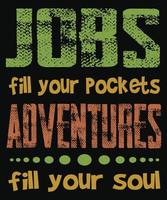 los trabajos llenan tus bolsillos las aventuras llenan tu alma diseño de camiseta para la aventura vector