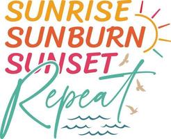 Funny saying summer Sunrise Sunburn Sunset repeat on the beach in white background vector