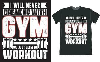 I Will Never Break Up with GYM We Just Seem to Workout Design vector