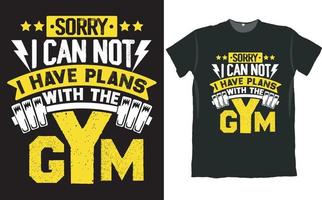 Sorry I Can Not I Have Plans with the Gym T Shirt Design vector