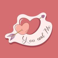 Vector illustration of a sticker design of two hearts with an arrow and an inscription. You and me. For Valentine's Day in a cartoon style.