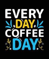 Every day coffee day. Typography coffee T shirt Design eps file vector