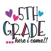 5th  Grade Here I Come T shirt Design Vector