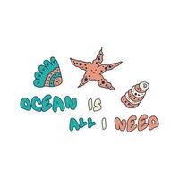 Marine summer print with shells, starfish and text OCEAN IS ALL I NEED. vector