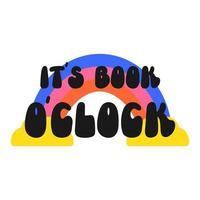 Its book oclock retro 70s 60s nostalgic poster or card. Motivational and Inspirational quote, vintage lettering, retro 70s. Vector design