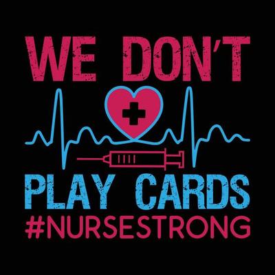 We Don't Play Cards Nurse Tshirt | Nurse Strong Tshirt We Don't Play Cards Nurse Tshirt | Nurse Strong Tshirt