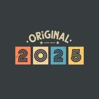 Original 2025. 2025 Vintage Retro Birthday vector