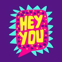 Hey you lettering. Hand drawn phrase with frame bubble vector