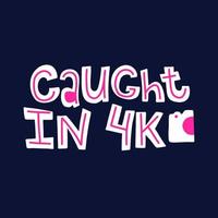 Caught in 4k lettering phrase for tshirt vector