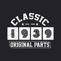 Born in 1939 Vintage Retro Birthday, Classic 1939 Original Parts vector