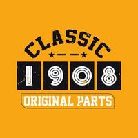 Classic 1908 Original Parts. 1908 Vintage Retro Birthday vector