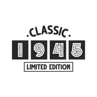 Born in 1945 Vintage Retro Birthday, Classic 1945 Limited Edition vector