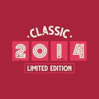 Classic 2014 Limited Edition. 2014 Vintage Retro Birthday vector