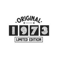 Born in 1973 Vintage Retro Birthday, Original 1973 Limited Edition vector