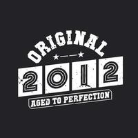 Born in 2012 Vintage Retro Birthday, Original 2012 Aged to Perfection vector