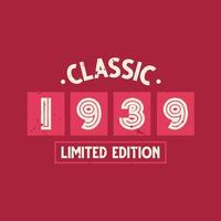 Classic 1939 Limited Edition. 1939 Vintage Retro Birthday vector