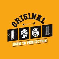 Original 1961 Aged to Perfection. 1961 Vintage Retro Birthday vector