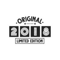 Born in 2018 Vintage Retro Birthday, Original 2018 Limited Edition vector