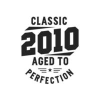 Born in 2010 Vintage Retro Birthday, Classic 2010 The Legends vector