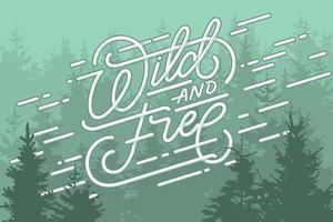 Wild and Free lettering with forest background. Vector illustration for t-shirt graphics and posters. Vintage style. Motivation phrase.