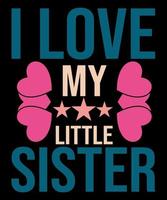 I love my sister typography t-shirt design vector
