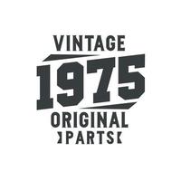 Born in 1975 Vintage Retro Birthday, Vintage 1975 Original Parts vector