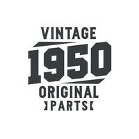 Born in 1950 Vintage Retro Birthday, Vintage 1950 Original Parts vector